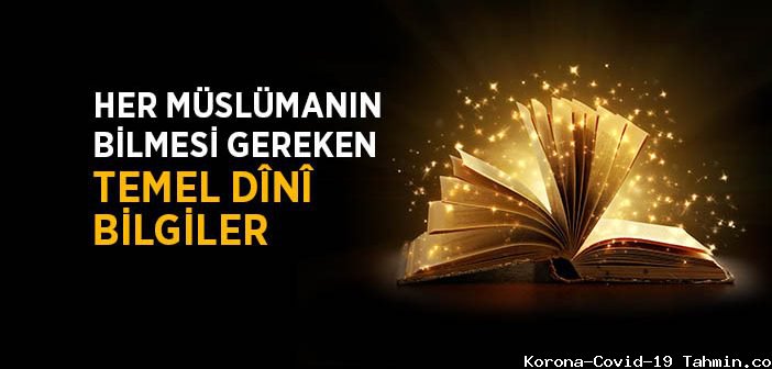 Bir Müslümanın mutlaka bilmesi gereken dini bilgiler.